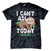 I Cant ADL Today Occupational Therapist Therapy Tie-Dye T-Shirt