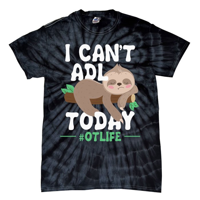 I Cant ADL Today Occupational Therapist Therapy Tie-Dye T-Shirt