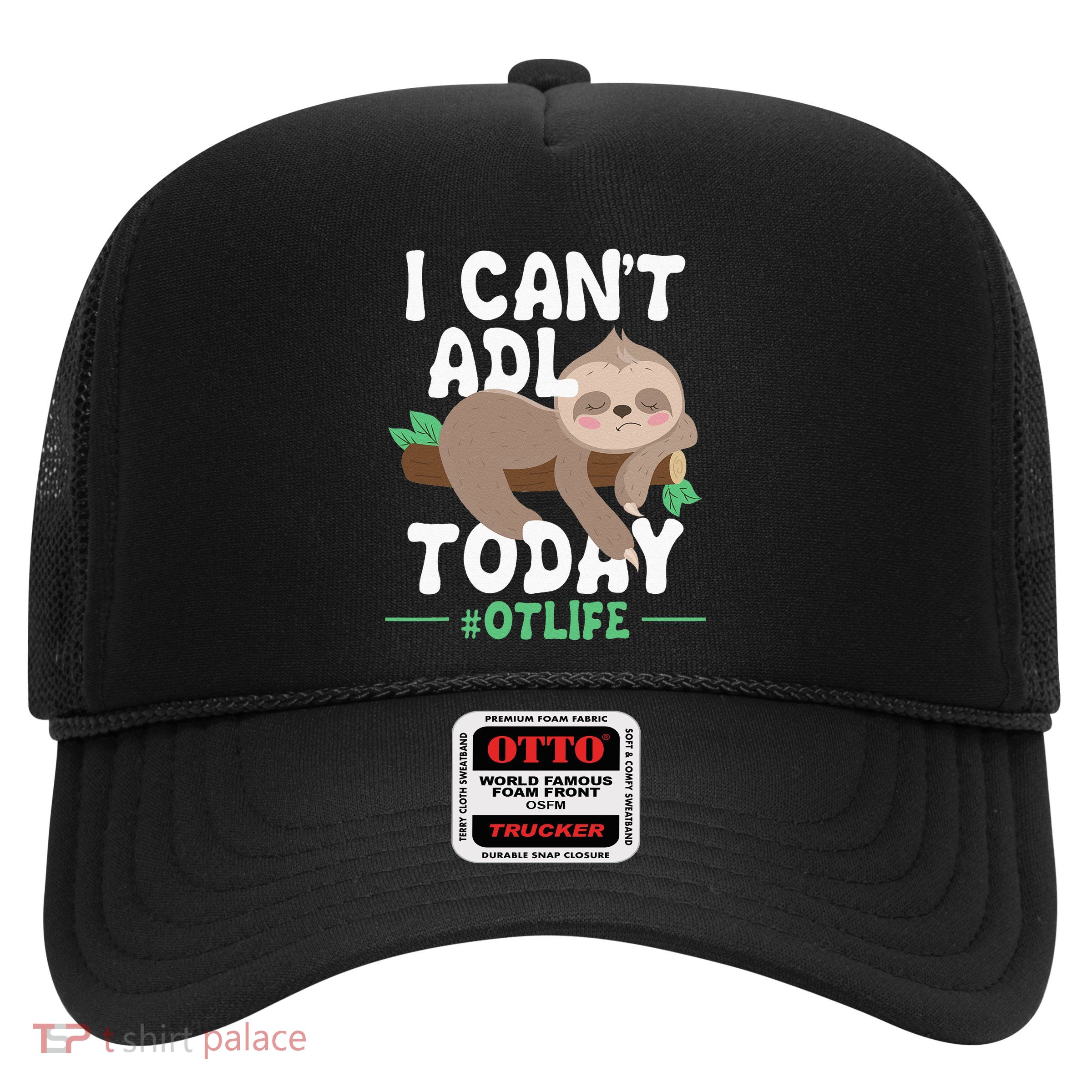 I Cant ADL Today Occupational Therapist Therapy Trucker Hat