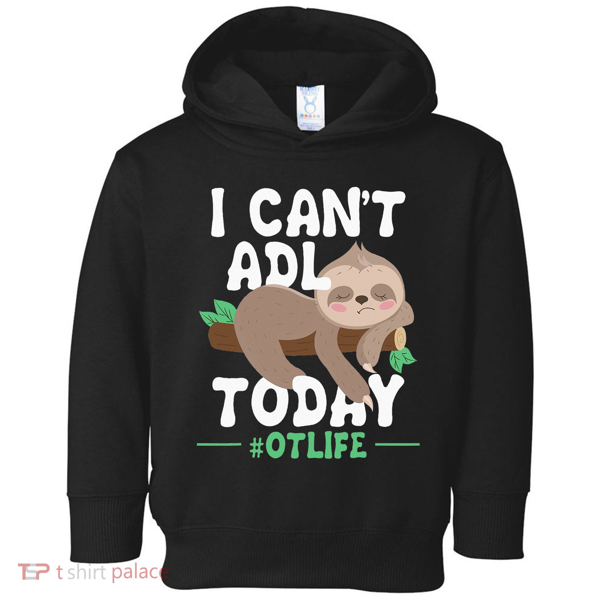 I Cant ADL Today Occupational Therapist Therapy Toddler Hoodie