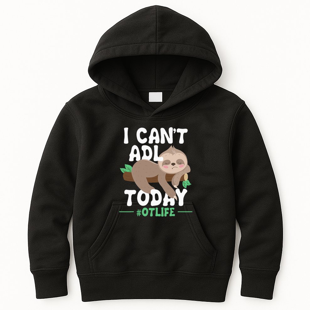 I Cant ADL Today Occupational Therapist Therapy Kids Hoodie