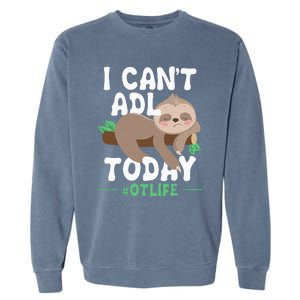 I Cant ADL Today Occupational Therapist Therapy Garment-Dyed Sweatshirt