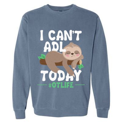 I Cant ADL Today Occupational Therapist Therapy Garment-Dyed Sweatshirt