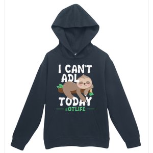 I Cant ADL Today Occupational Therapist Therapy Urban Pullover Hoodie