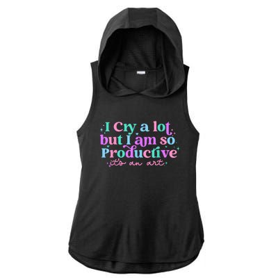 I Cry A Lot But I Am So Productive Ladies PosiCharge Tri-Blend Wicking Draft Hoodie Tank