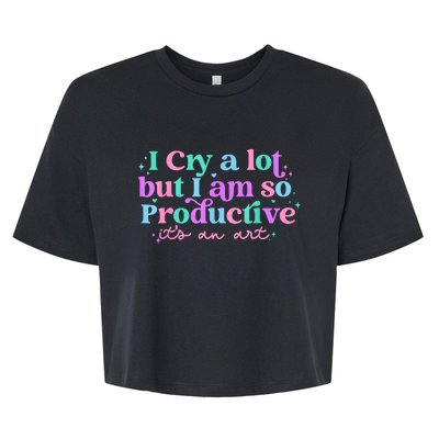 I Cry A Lot But I Am So Productive Bella+Canvas Jersey Crop Tee