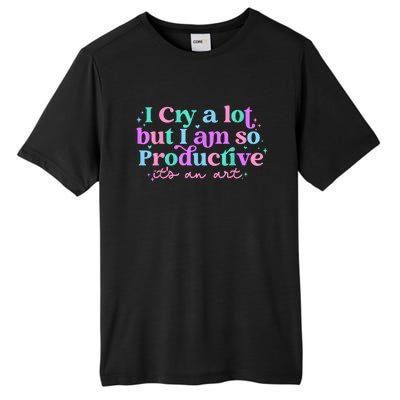 I Cry A Lot But I Am So Productive Tall Fusion ChromaSoft Performance T-Shirt