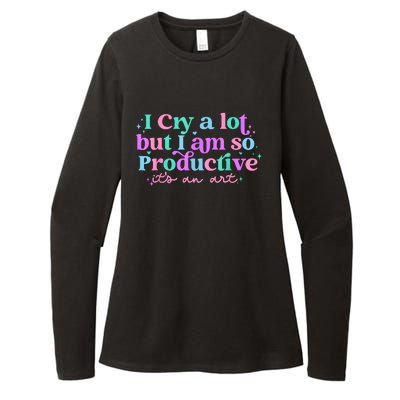 I Cry A Lot But I Am So Productive Womens CVC Long Sleeve Shirt