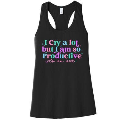 I Cry A Lot But I Am So Productive Women's Racerback Tank