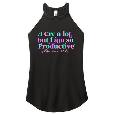 I Cry A Lot But I Am So Productive Women's Perfect Tri Rocker Tank