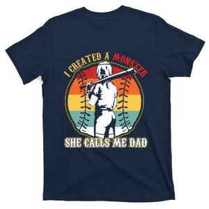 I Created A Monster She Call Me Dad Baseball Softball Dad T-Shirt