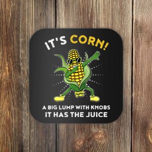 It’s Corn A Big Lump With Knobs It Has The Juice Funny Coaster