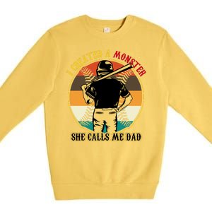 I Created A Monster She Calls Me Dad Funny Baseball Premium Crewneck Sweatshirt