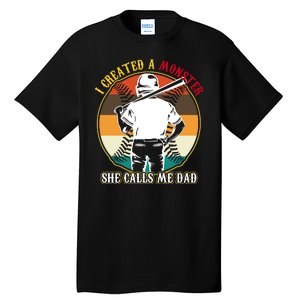 I Created A Monster She Calls Me Dad Funny Baseball Tall T-Shirt