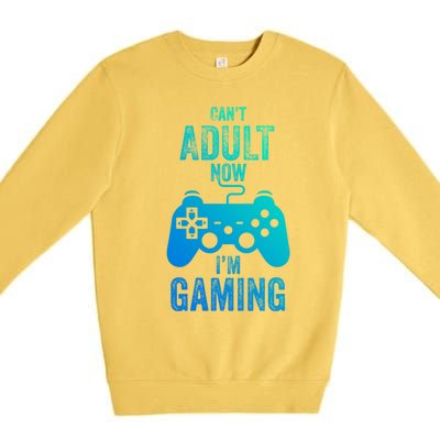 I Cant Adult Now I Am Gaming Funny Video Gamer Gaming Gift Premium Crewneck Sweatshirt