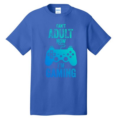 I Cant Adult Now I Am Gaming Funny Video Gamer Gaming Gift Tall T-Shirt