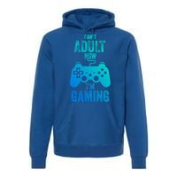 I Cant Adult Now I Am Gaming Funny Video Gamer Gaming Gift Premium Hoodie