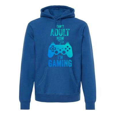 I Cant Adult Now I Am Gaming Funny Video Gamer Gaming Gift Premium Hoodie