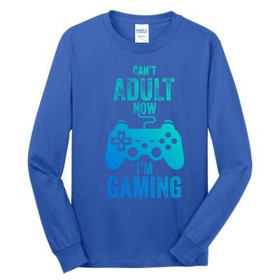 I Cant Adult Now I Am Gaming Funny Video Gamer Gaming Gift Tall Long Sleeve T-Shirt