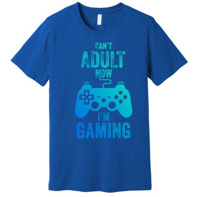 I Cant Adult Now I Am Gaming Funny Video Gamer Gaming Gift Premium T-Shirt