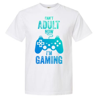 I Cant Adult Now I Am Gaming Funny Video Gamer Gaming Gift Garment-Dyed Heavyweight T-Shirt