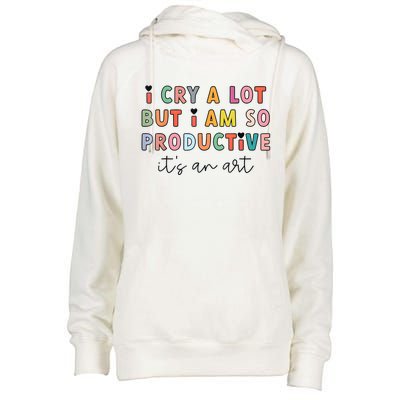 I Cry A Lot But I Am So Productive Funny Trendy Womens Funnel Neck Pullover Hood