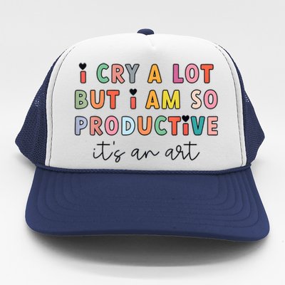 I Cry A Lot But I Am So Productive Funny Trendy Trucker Hat