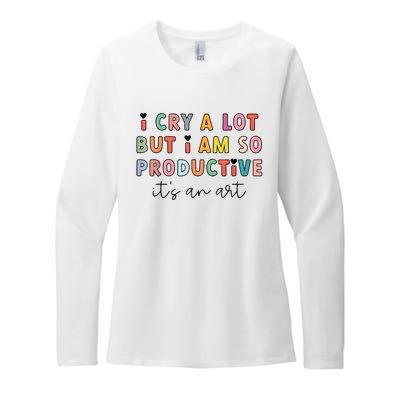 I Cry A Lot But I Am So Productive Funny Trendy Womens CVC Long Sleeve Shirt