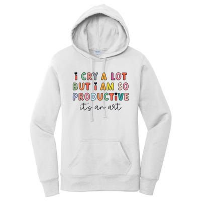 I Cry A Lot But I Am So Productive Funny Trendy Women's Pullover Hoodie