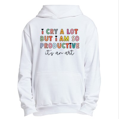 I Cry A Lot But I Am So Productive Funny Trendy Urban Pullover Hoodie