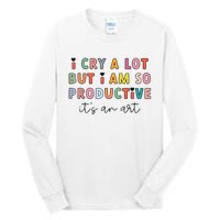 I Cry A Lot But I Am So Productive Funny Trendy Tall Long Sleeve T-Shirt