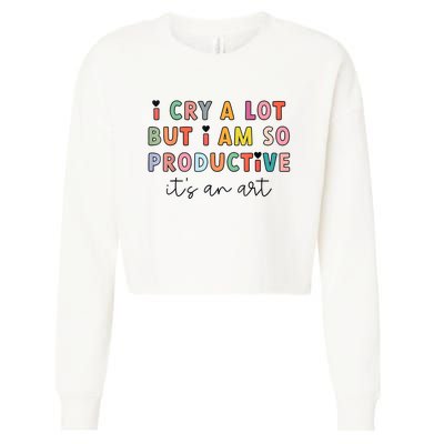 I Cry A Lot But I Am So Productive Funny Trendy Cropped Pullover Crew