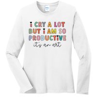 I Cry A Lot But I Am So Productive Funny Trendy Ladies Long Sleeve Shirt