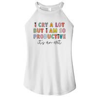 I Cry A Lot But I Am So Productive Funny Trendy Women's Perfect Tri Rocker Tank