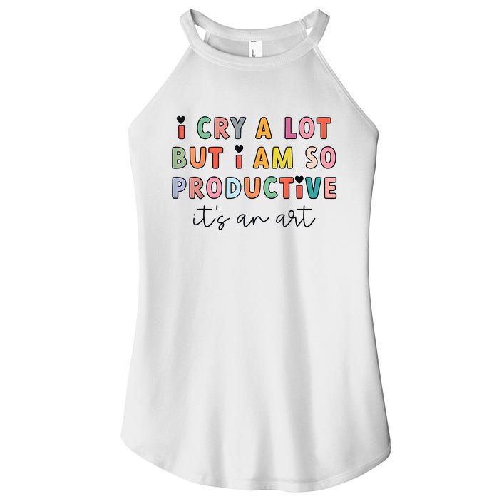 I Cry A Lot But I Am So Productive Funny Trendy Women's Perfect Tri Rocker Tank