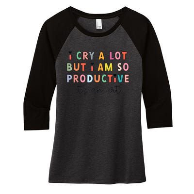 I Cry A Lot But I Am So Productive Funny Trendy Women's Tri-Blend 3/4-Sleeve Raglan Shirt