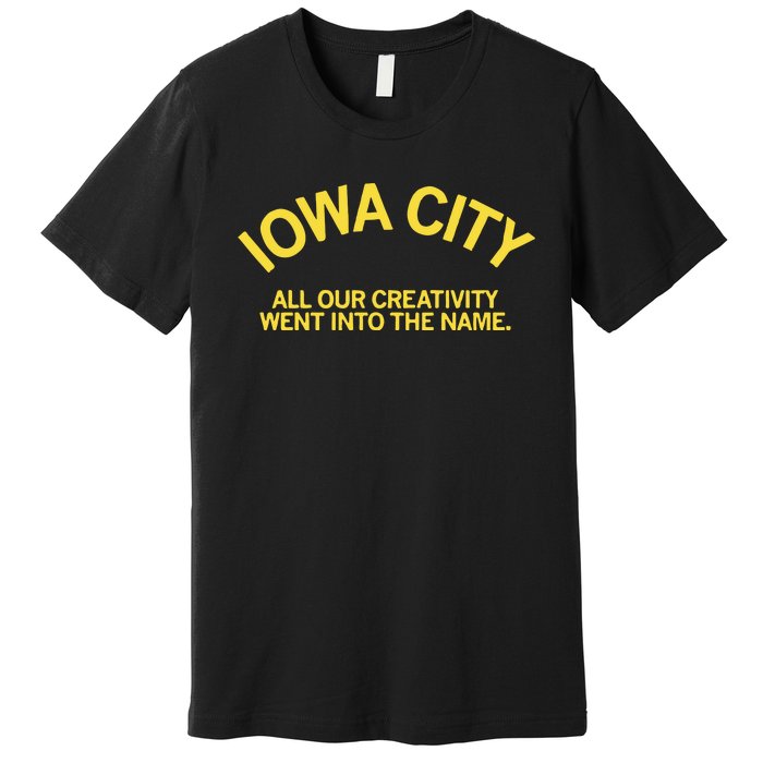 Iowa City All Our Creativity Went Into The Name Premium T-Shirt