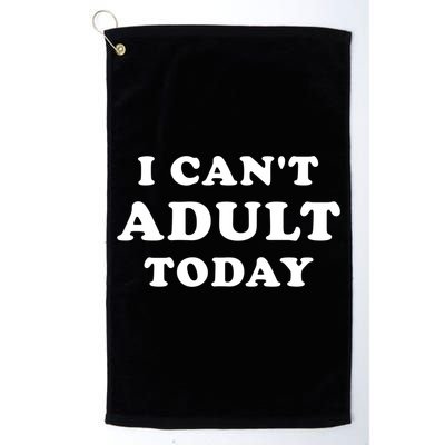 I Can’t Adult Today (I Cannot Adult Today) Cool Gift Golf Towel