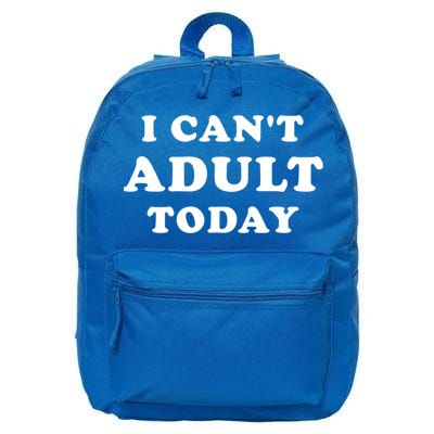 I Can’t Adult Today (I Cannot Adult Today) Cool Gift 16 in Basic Backpack