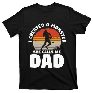 I Created A Monster She Calls Me Dad Funny Softball Daughter T-Shirt