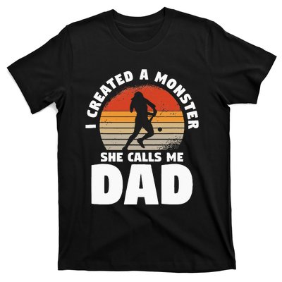 I Created A Monster She Calls Me Dad Funny Softball Daughter T-Shirt