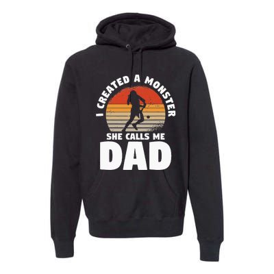 I Created A Monster She Calls Me Dad Funny Softball Daughter Premium Hoodie