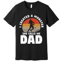 I Created A Monster She Calls Me Dad Funny Softball Daughter Premium T-Shirt