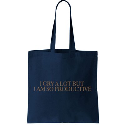 I Cry A Lot But I Am So Productive Tote Bag