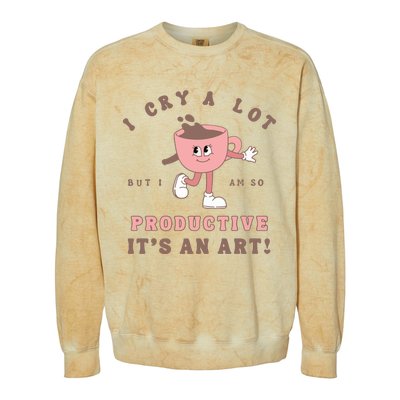 I Cry A Lot But I Am So Productive Colorblast Crewneck Sweatshirt