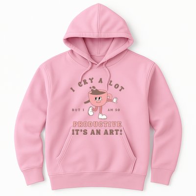 I Cry A Lot But I Am So Productive Hoodie