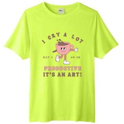 I Cry A Lot But I Am So Productive Tall Fusion ChromaSoft Performance T-Shirt