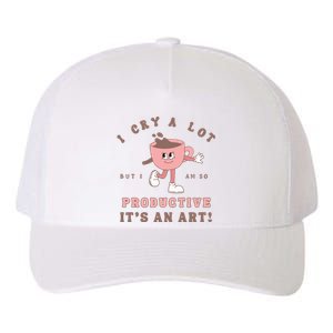 I Cry A Lot But I Am So Productive Yupoong Adult 5-Panel Trucker Hat