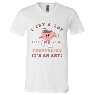 I Cry A Lot But I Am So Productive V-Neck T-Shirt