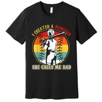 I Created A Monster She Call Me Dad Softball Baseball Lover Premium T-Shirt